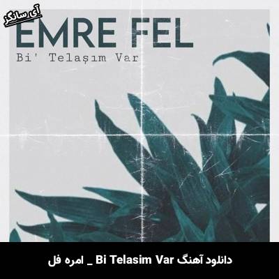 دانلود آهنگ Bi’ Telaşım Var Emre Fel